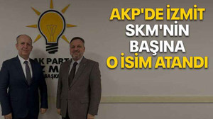 AKP'de İzmit SKM'nin başına o isim atandı